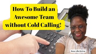 How To Build a Team Without Cold Calling! | Boss Life Online