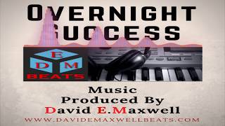 Overnight Success | Music Produced By: David E. Maxwell