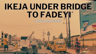 Ikeja Under Bridge to Fadeyi  | Lagos Road Views