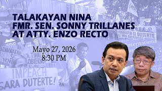 TALAKAYAN NINA FMR. SEN. TRILLANES AT ATTY. ENZO RECTO - - Mayo 27, 2026
