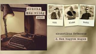 Aurora - Nem hagyom magam (Más világ. 2020.)