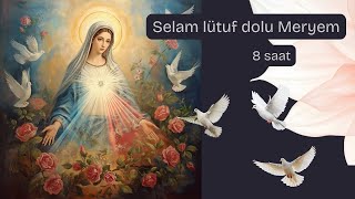 8 Hours|  Selam lütuf dolu Meryem  | Turkish Hail Mary