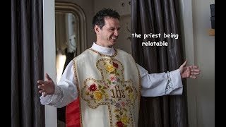 the priest being relatable for 4 minutes straight