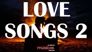 LOVE SONGS 2 – Best Romantic Ballads to Dream To | Top Hits Collection