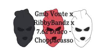 Gmb Vonte x RibbyBandz x 7.62 Draco- Choppacasso