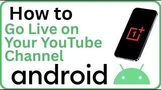 How to Go Live on Your YouTube Channel From Android (Easy Mobile Streaming Guide)