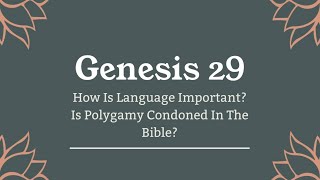 Genesis 29- How is language important? Is Polygamy condoned in the Bible?