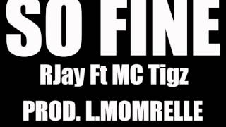 RJay ft MC Tigz - So Fine