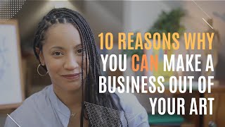 10 Reasons Why You Can Make A Business Out Of Your Art