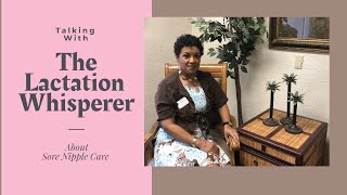 Talking With The Lactation Whisperer - Sore Nipple Care