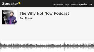 The Why Not Now Podcast (made with Spreaker)