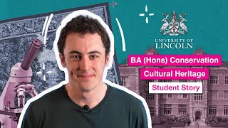 BA (Hons) Conservation of Cultural Heritage | Wesley’s Story | University of Lincoln