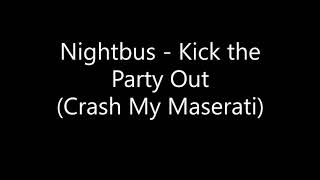 Nightbus - Kick the Party Out (Crash My Maserati)