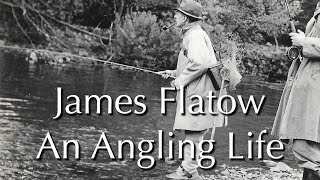 Fly Fishing - James Flatow a Fishing Life