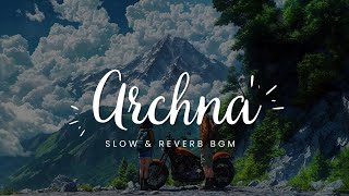 Archana Lofi 💞 | Heart Touching Love Mix | Slowed + Reverb
