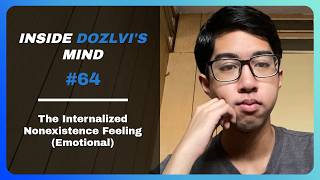 The Internalized Nonexistence Feeling (Emotional) - Inside Dozlvi’s Mind #64