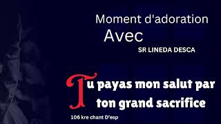 Tu payas mon salut par ton grand sacrifice | Moment adoration | sr Lineda Desca