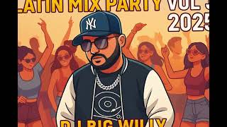 LATIN MIX PARTY VOL. 3 2025 🔥 | Reggaetón, Dembow, Merenguetón, Perreo & More | DJ Big Willy