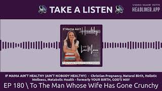 EP 180 \ To The Man Whose Wife Has Gone Crunchy | IF MAMA AIN’T HEALTHY (AIN’T NOBODY HEALTHY) -...