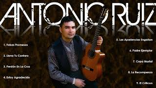 Grandes Éxitos de Antonio Ruiz 🌟 Alabanzas Inolvidables para Inspirar Fe, Amor y Esperanza