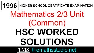 1996 Maths 2/3 Unit (Common) HSC exam paper complete worked solutions (themathsstudio.net)