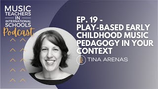 EP. 19 - Play-based early childhood music pedagogy in your context w/ Tina Arenas