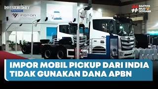 Impor Mobil Pickup dari India Tidak Gunakan Dana APBN - Investor Daily TV