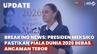 Mexican President Guarantees Security for 2026 World Cup, Says Freedom from Middle East Terror Th...