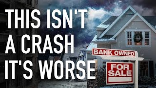 This Isn't A Housing Crash. It's Something Worse.