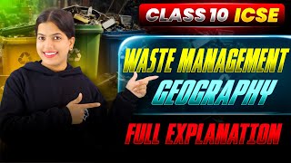 Waste Management | Geography |CLASS 10 ICSE | FULL EXPLANATION #geography #icse #class10icse #icse26