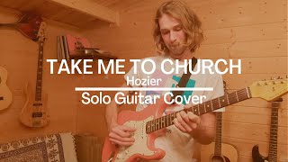 Hozier - Take Me To Church (Solo Guitar Cover)