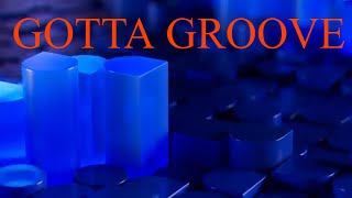 Gotta Groove (Original Song)