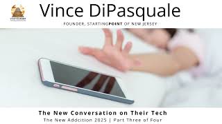 The New Conversation on Their Tech | The New Addiction 2025 - Part Three of Four | Vince DiPasquale