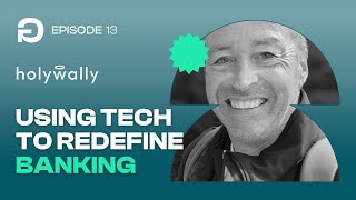 EP13 Using Tech to Redefine Banking with the Renowned Steve Monaghan