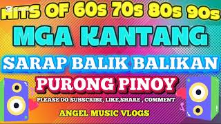 HITS OF 60s,70s, 80s 90s/MGA KANTANG SARAP BALIK BALIKAN OPM LOVE SONGS!