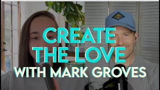 Create the Love with Mark Groves