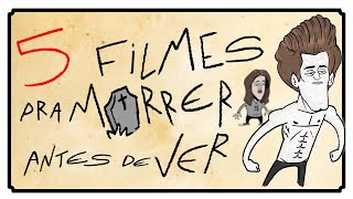 5 FILMES PARA MORRER ANTES DE VER