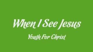 Youthful Praise - When I See Jesus