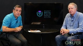 Golf Course Designer Bobby Weed on Aesthetics, Playability and Sustainability