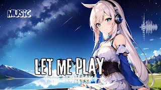 LET ME PLAY 🎶🌌 | Emotional Anime Love Song 💙✨ | Dreamy Nightcore Vibes