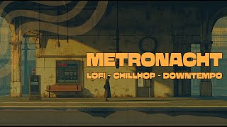 MetroNacht –  🎵  LoFi, Chillhop & Downtempo