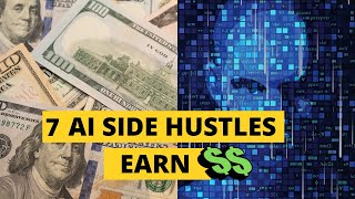 AI Side Hustles 7 Ways to Make 100Day