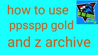 how to use ppsspp gold and z archive  in this video