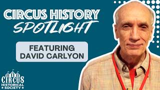 Circus History Spotlight Featuring David Carlyon