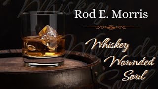 Artist Spotlight ~ Rod E  Morris ~ Whiskey Wounded Soul