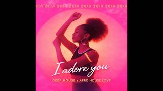 Zeia ft  T`Kane - I adore you (Deep House & Afro House Love)