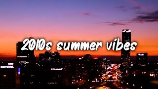 2010s summer vibes ~nostalgia throwback playlist