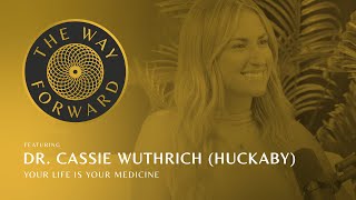 Your Life Is Your Medicine with Dr. Cassie Wuthrich