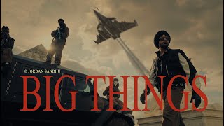 BIG THINGS (Official Video) Jordan Sandhu | Gur Sidhu | Kaptaan | New Punjabi Songs 2025