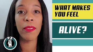 What Makes You Feel Alive???